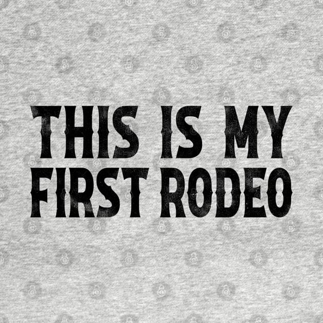 This Is My First Rodeo by teecloud